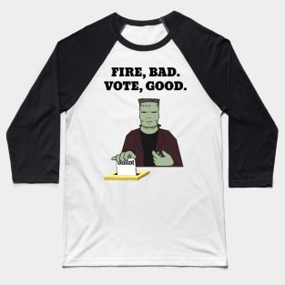 Fire, Bad. Vote, Good Baseball T-Shirt